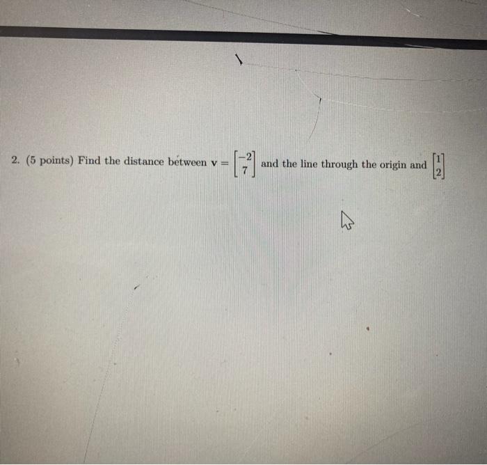 Solved 2. (5 points) Find the distance between v= - [+] and | Chegg.com