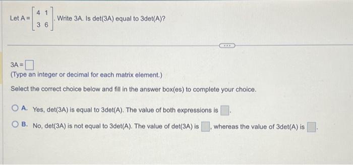 Solved Let A=[4316]. Write 3A. Is det(3A) equal to 3det(A) ? | Chegg.com