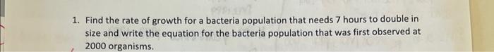 Solved 1. Find the rate of growth for a bacteria population | Chegg.com