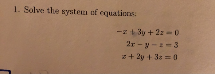 Solved 1. Solve the system of equations: -x+3y +2z = 0 | Chegg.com