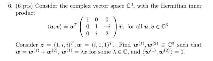 Solved 6. (6 pts) Consider the complex vector space C3, with | Chegg.com