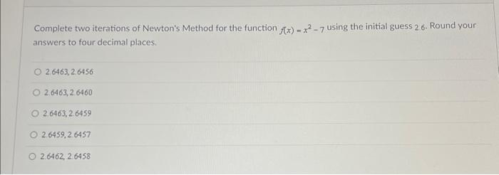 Solved Complete two iterations of Newton's Method for the | Chegg.com