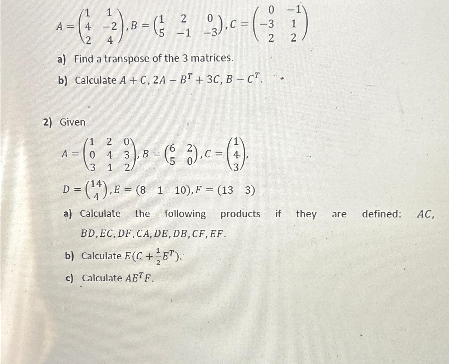 A=⎝⎛1421−24⎠⎞,B=(152−10−3),C=⎝⎛0−32−112⎠⎞ a) Find a | Chegg.com
