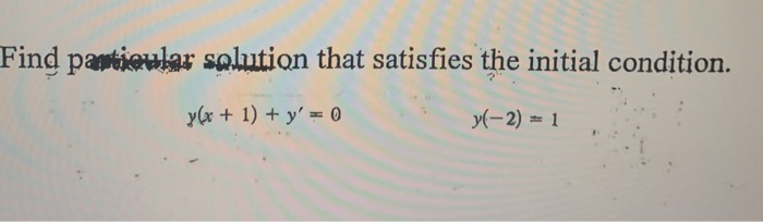 Solved Find Particular Solution That Satisfies The Initial | Chegg.com