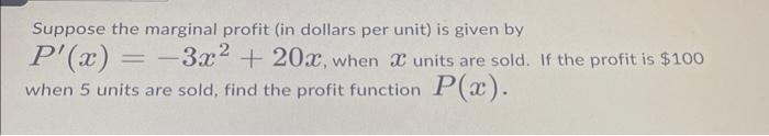 Solved Suppose the marginal profit (in dollars per unit) is | Chegg.com
