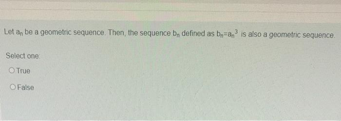 Solved Let An Be A Geometric Sequence. Then, The Sequence B, | Chegg.com