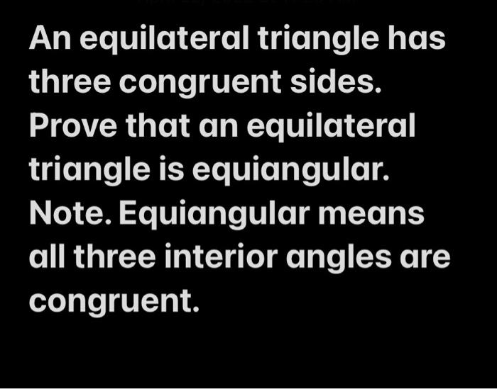 Solved An equilateral triangle has three congruent sides.