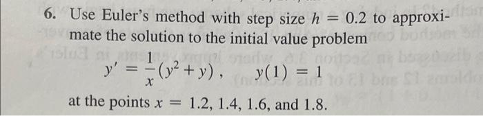 Solved 6. Use Euler's method with step size h = 0.2 to | Chegg.com