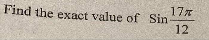 Solved Find the exact value of Sin1217π | Chegg.com