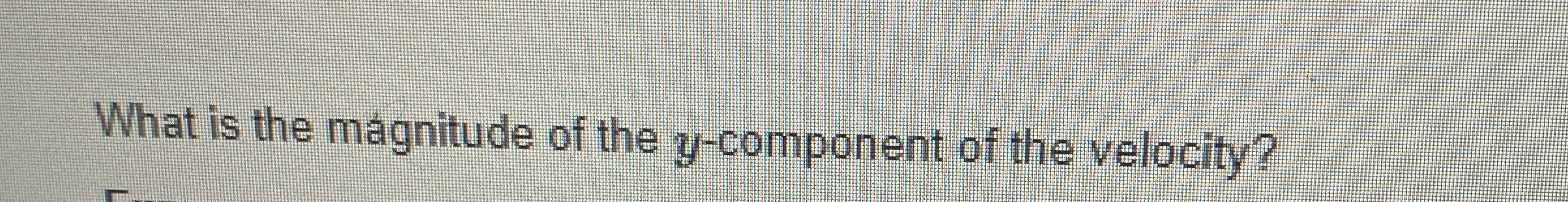 Solved What is the magnitude of the y component of the Chegg com