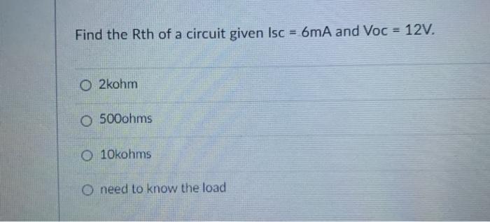 Solved Find the Rth of a circuit given Isc = 6mA and Voc = | Chegg.com