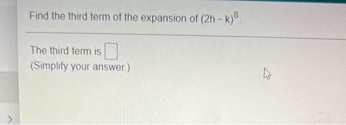 Solved Find The Third Term Of The Expansion Of (2h – K) 8. | Chegg.com