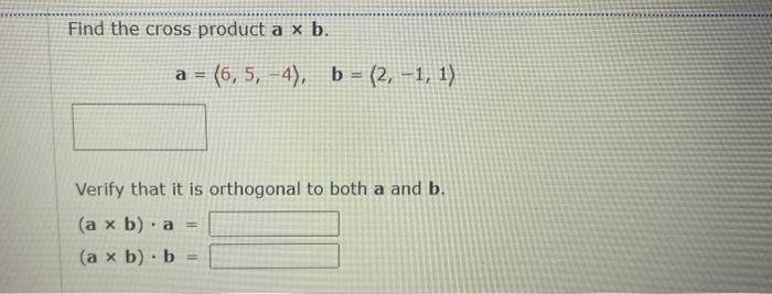 Solved Find The Cross Product A×b. A=(6,5,−4),b=(2,−1,1) | Chegg.com