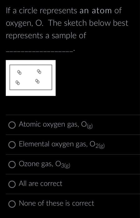 Solved If a circle represents an atom of oxygen, . The | Chegg.com
