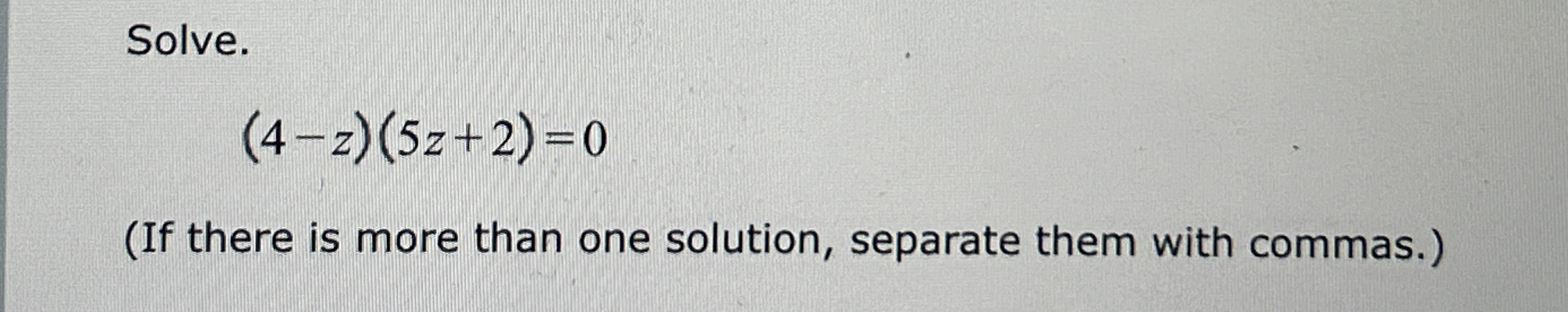 Solved Solve.(4-z)(5z+2)=0(If there is more than one | Chegg.com