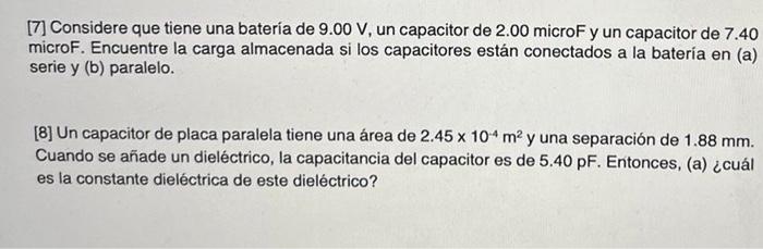 [7] Considere que tiene una batería de 9.00 V, un capacitor de 2.00 microF y un capacitor de 7.40 microF. Encuentre la carga