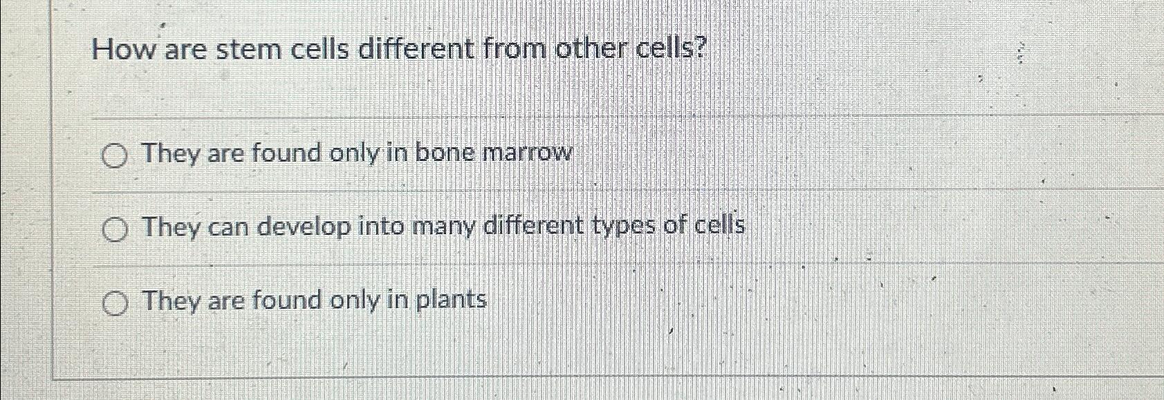 Solved How are stem cells different from other cells?They | Chegg.com