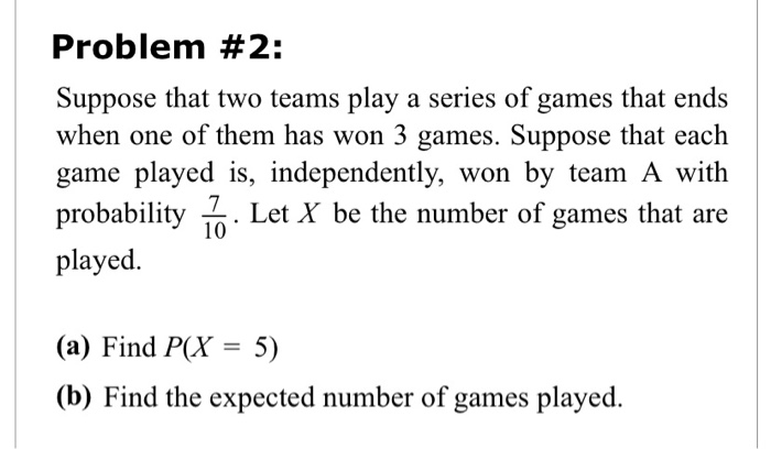 Solved Problem #2: Suppose That Two Teams Play A Series Of | Chegg.com