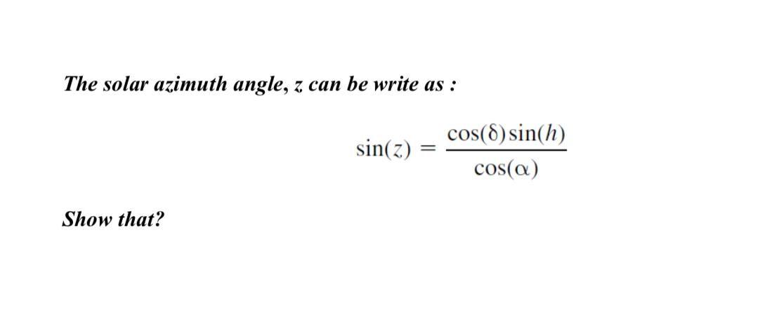 The solar azimuth angle, z can be write as : sin(z) | Chegg.com