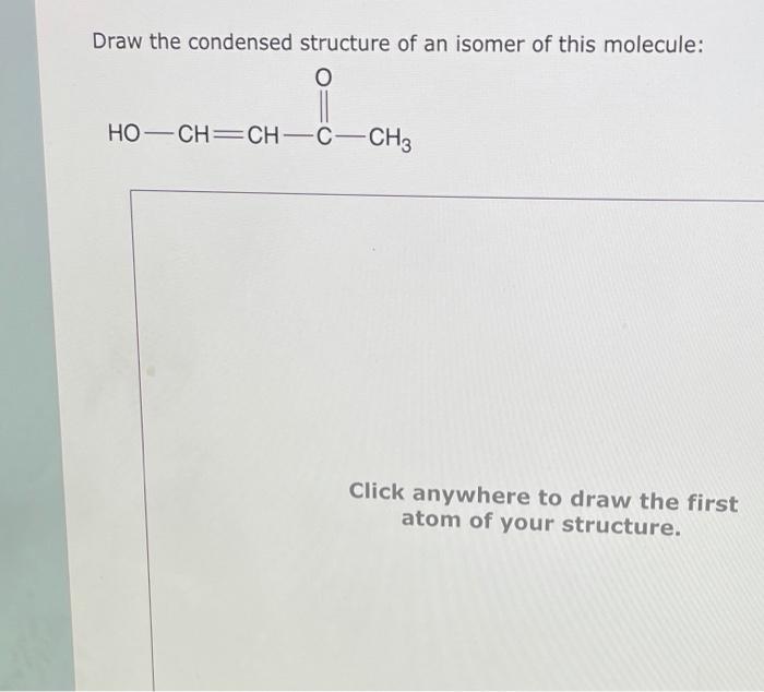 Solved Draw the condensed structure of an isomer of this