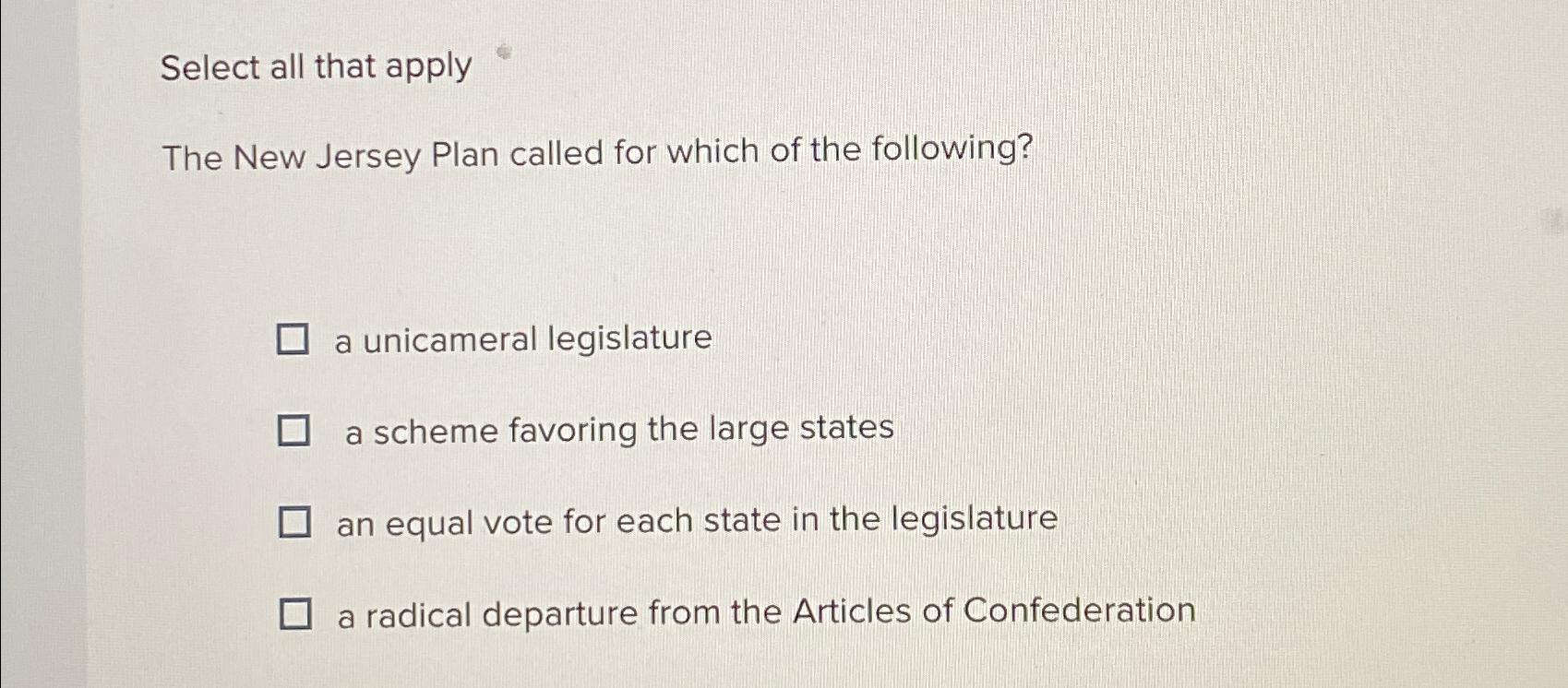 Solved Select all that applyThe New Jersey Plan called for | Chegg.com