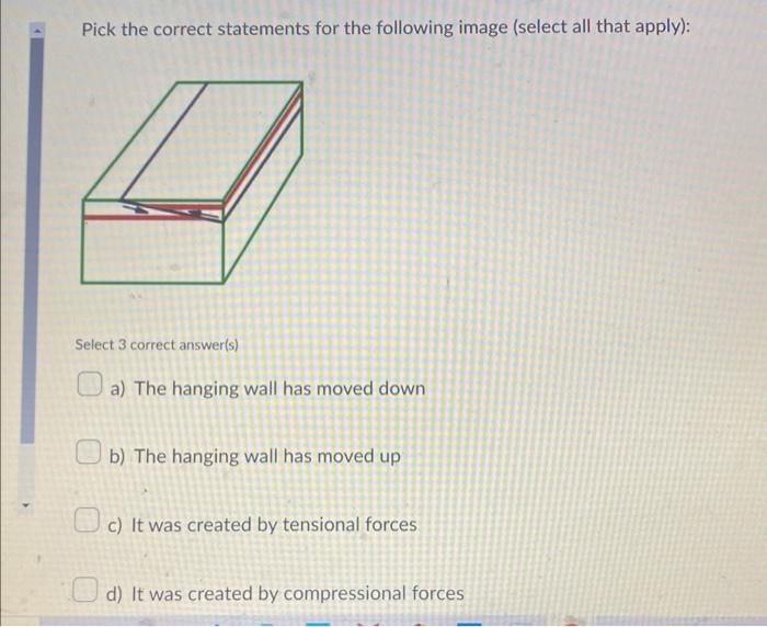 Pick the correct statements for the following image (select all that apply):
Select 3 correct answer(s)
a) The hanging wall h