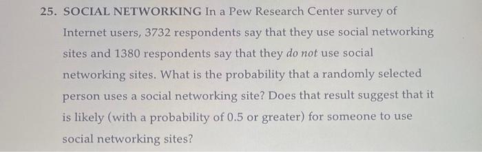 Solved 25. SOCIAL NETWORKING In A Pew Research Center Survey | Chegg.com