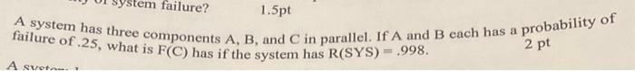 Solved A system has three components A, B, and C in | Chegg.com