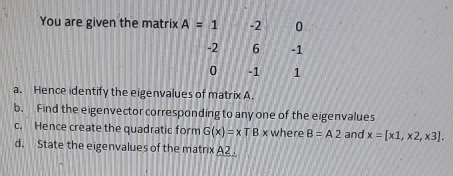 Solved You are given the matrix A = 1 -2 0 -2 6 -1 0 -1 1 | Chegg.com