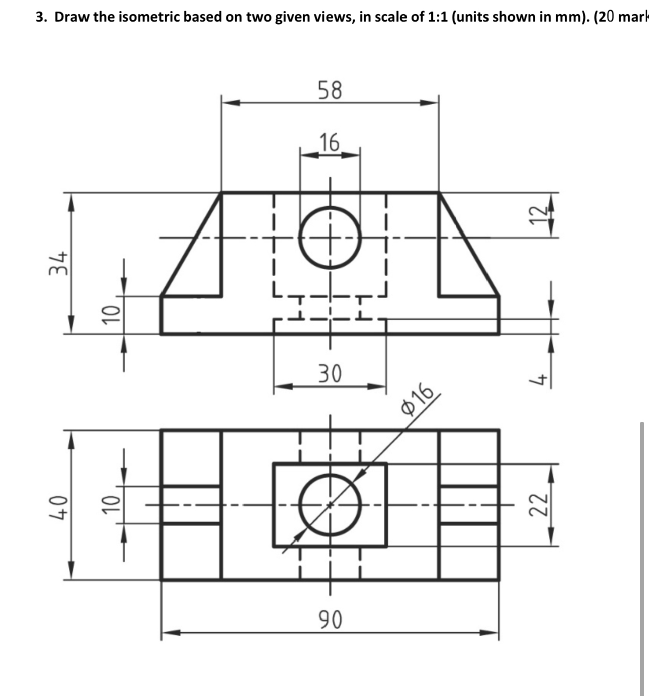 Solved Draw the isometric based on two given views, in scale | Chegg.com