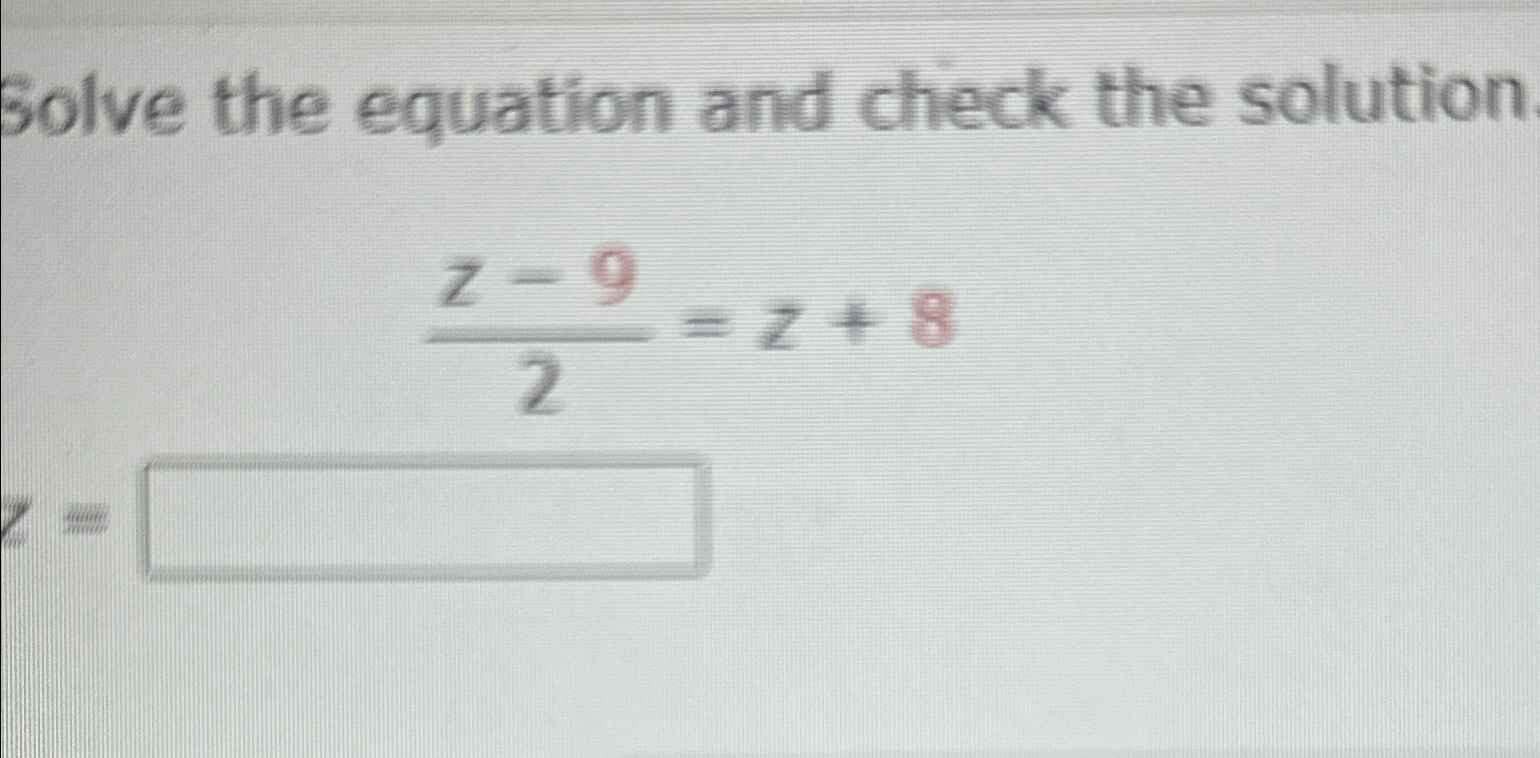 Solved Solve the equation and check the solutionz-92=z+8z= | Chegg.com