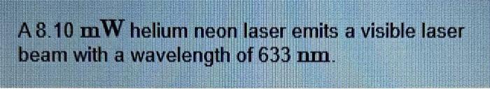 Solved A 8.10 mW helium neon laser emits a visible laser | Chegg.com