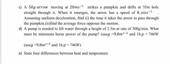 Solved c) A 50g arrow moving at 20ms -1 strikes a pumpkin | Chegg.com