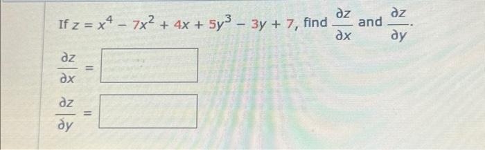 Solved If Z X4−7x2 4x 5y3−3y 7 Find ∂x∂z And ∂y∂z∂x∂z ∂y∂z