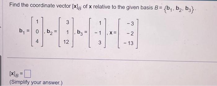 Solved Find the coordinate vector [x]B of x relative to the | Chegg.com