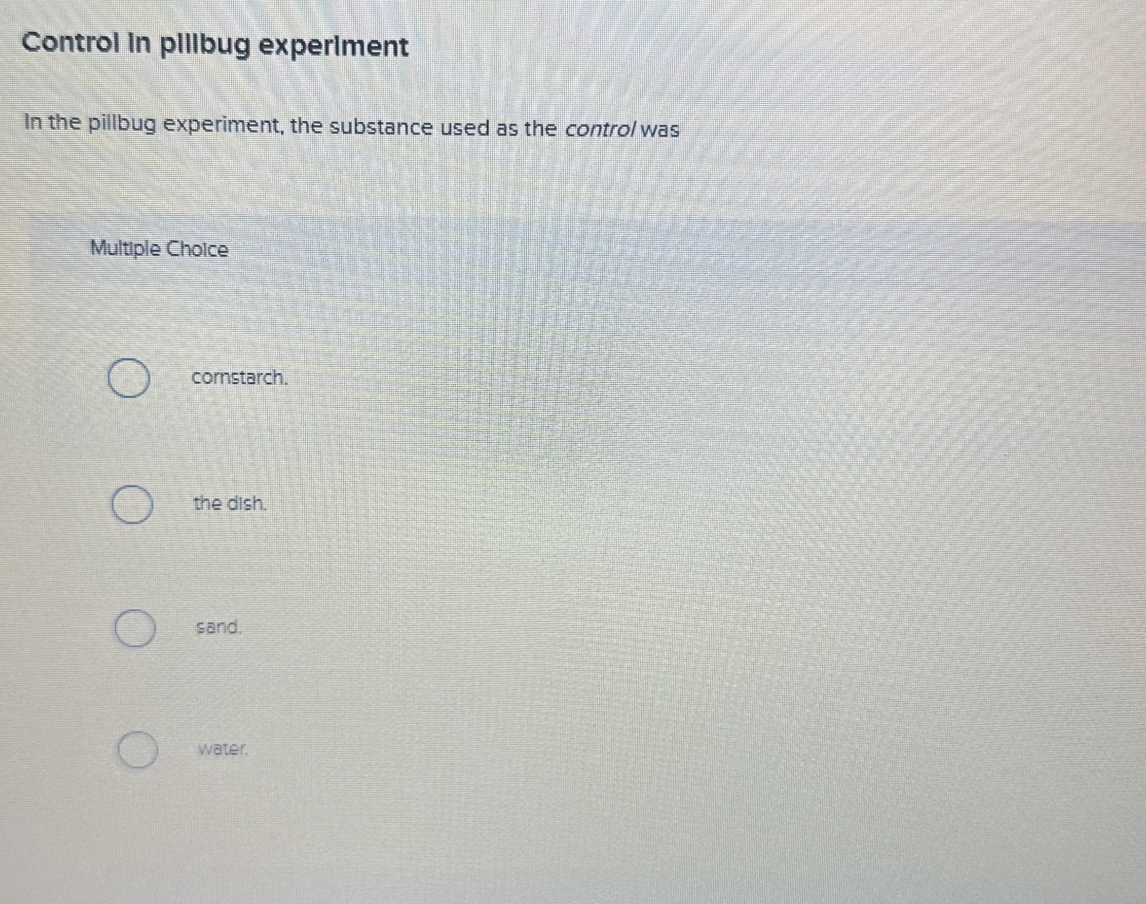 Solved Control In plllbug experimentIn the pillbug