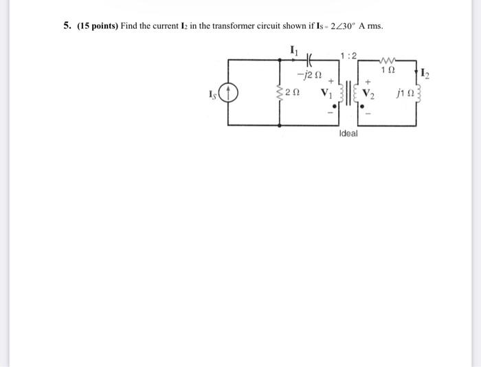 Solved 5. (15 points) Find the current I2 in the transformer | Chegg.com