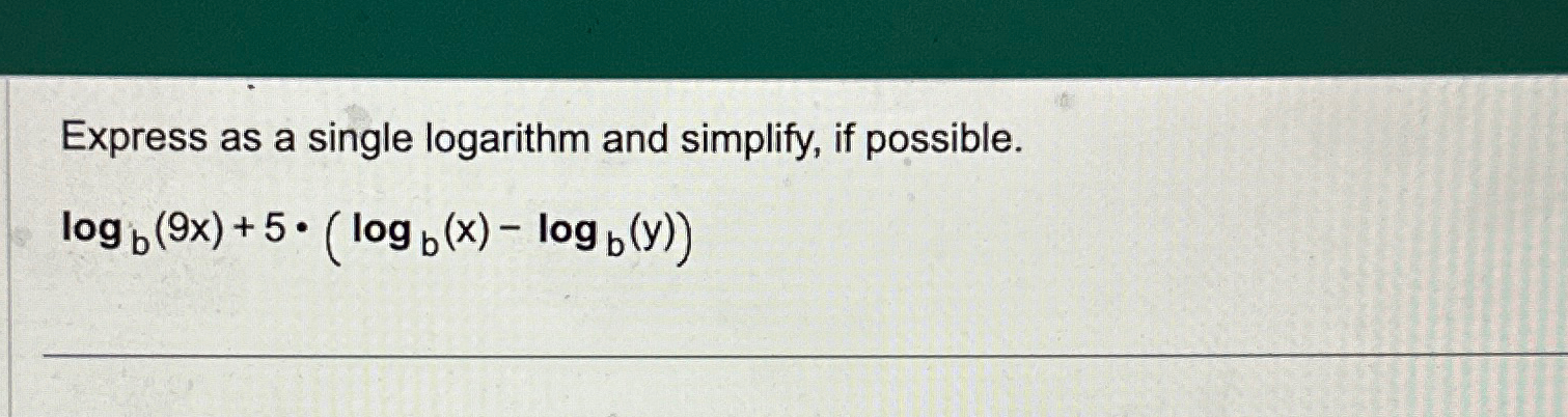 Solved Express as a single logarithm and simplify, if | Chegg.com