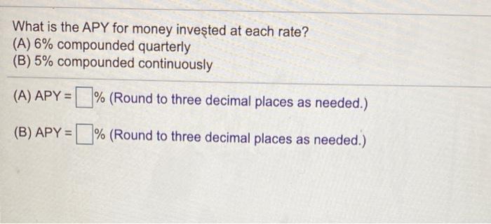 Solved What is the APY for money invested at each rate? (A) | Chegg.com