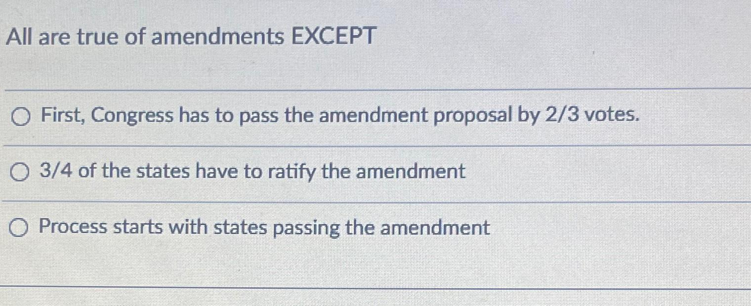 Solved All are true of amendments EXCEPTFirst, Congress has | Chegg.com