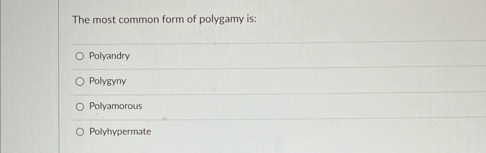 Solved The most common form of polygamy | Chegg.com