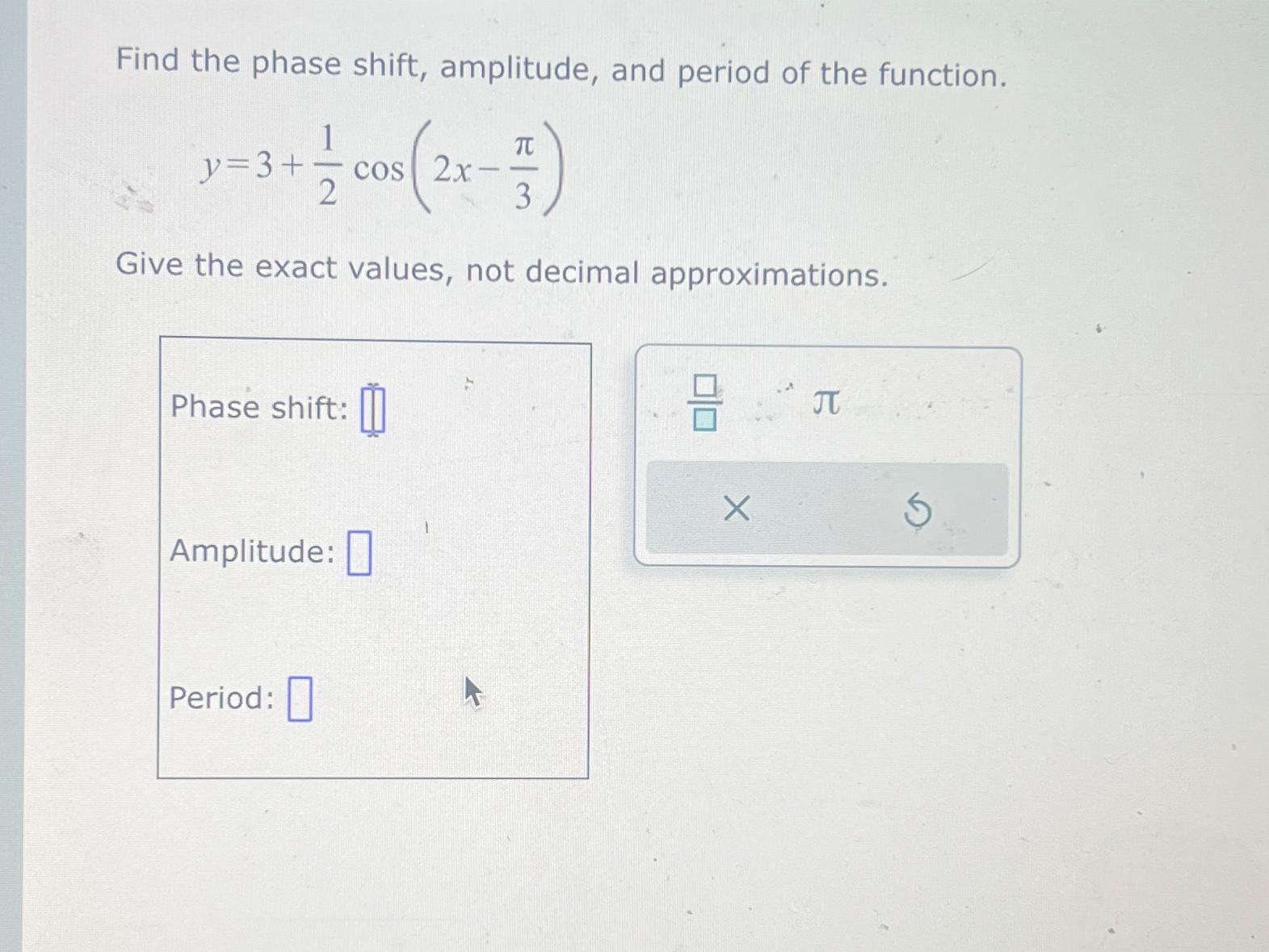 Solved Find the phase shift, amplitude, and period of the | Chegg.com