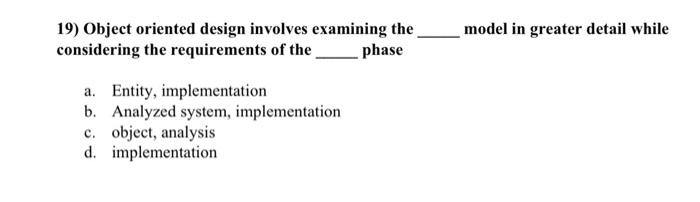 Solved 19) Object oriented design involves examining the | Chegg.com