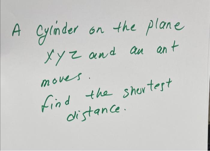 cylinder on the plane xyz and an ant moves. find the | Chegg.com