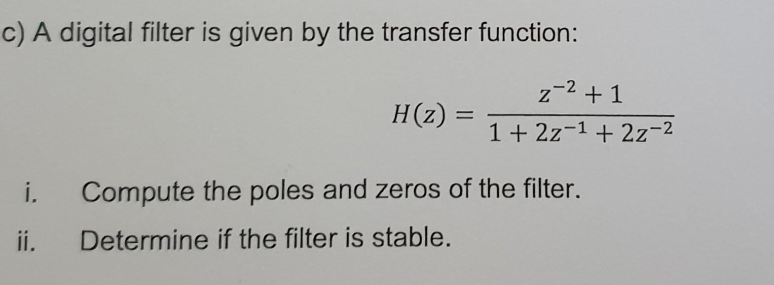 Solved c) A digital filter is given by the transfer | Chegg.com