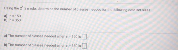 Solved Using The 2k N Rule Determine The Number Of Class Chegg Com