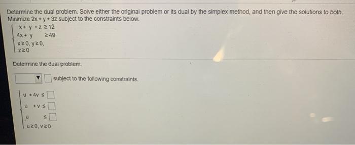 Solved Determine the dual problem. Solve either the original | Chegg.com