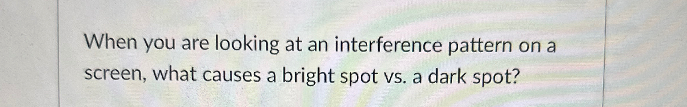 Solved When you are looking at an interference pattern on a | Chegg.com
