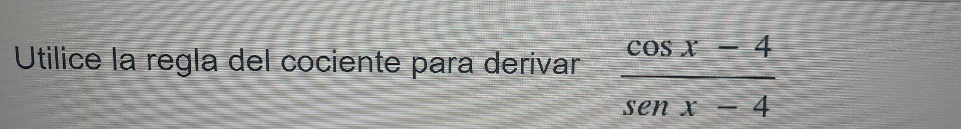 Utilice la regla del cociente para derivar cos x 4 sen x4