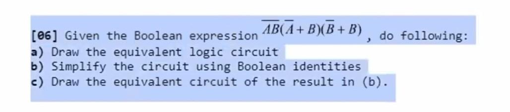 Solved [06] Given the Boolean expression AB(Aˉ+B)(Bˉ+B), do | Chegg.com